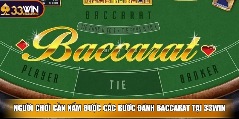 Đánh baccarat 33WIN – Bí quyết bách chiến bách thắng 4 Người chơi cần nắm được các bước đánh baccarat tại 33WIN